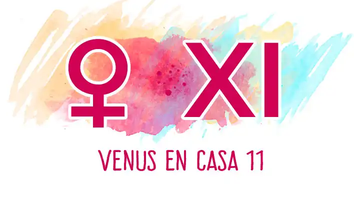 Venus en la Casa 11: significado astrológico, amistades, grupos e ideales