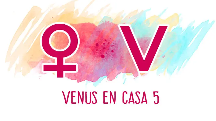 Venus en la Casa 5: significado astrológico, amor, creatividad y placer