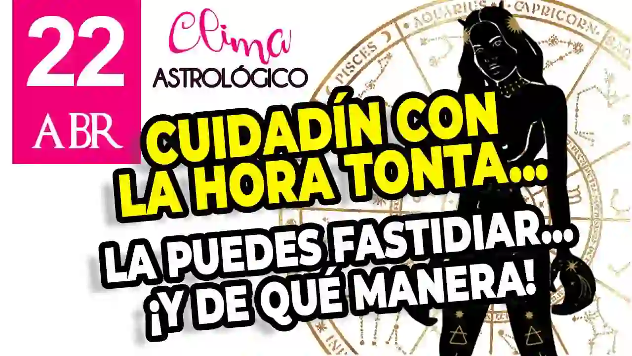 Clima astrológico para hoy 22 de abril de 2026