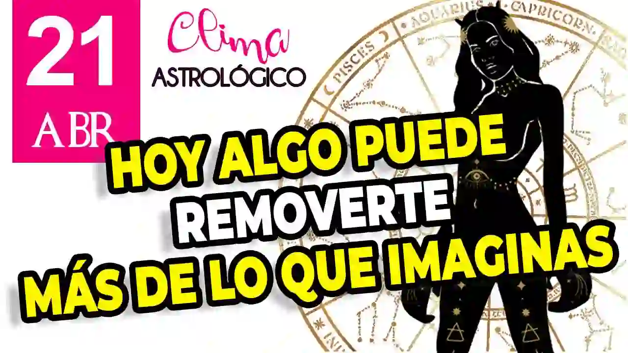 Clima astrológico del 21 de abril de 2026