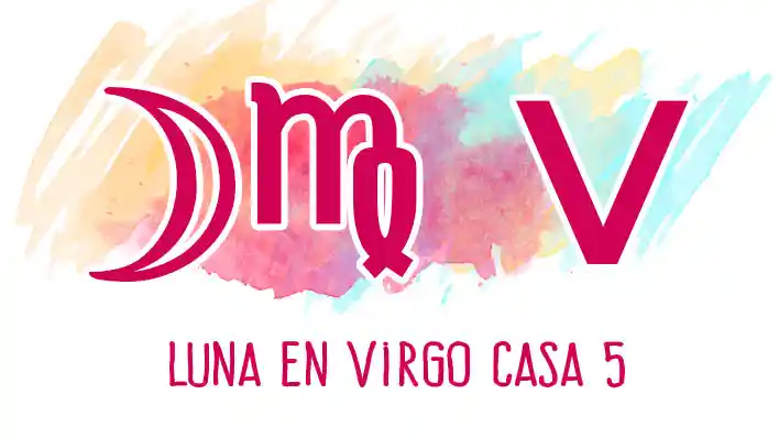 Luna en Virgo en casa 5
