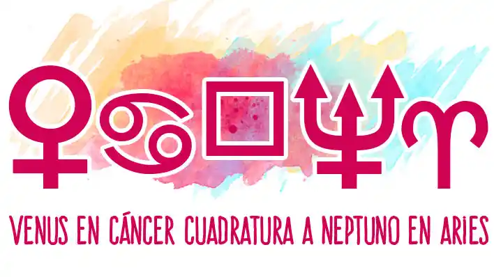 Venus en Cáncer cuadratura Neptuno en Aries: significado de este tránsito